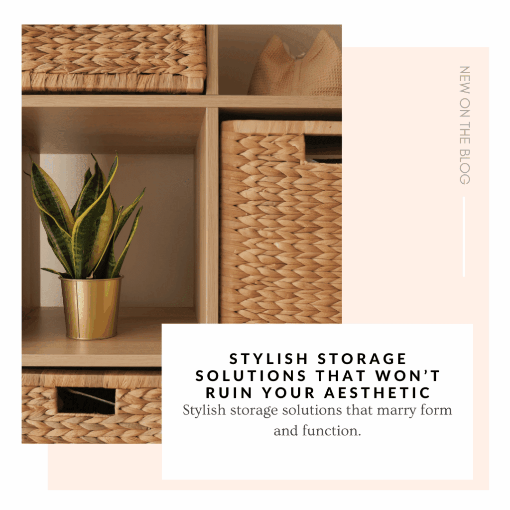 Stylish Storage Solutions That Won’t Ruin Your Aesthetic
