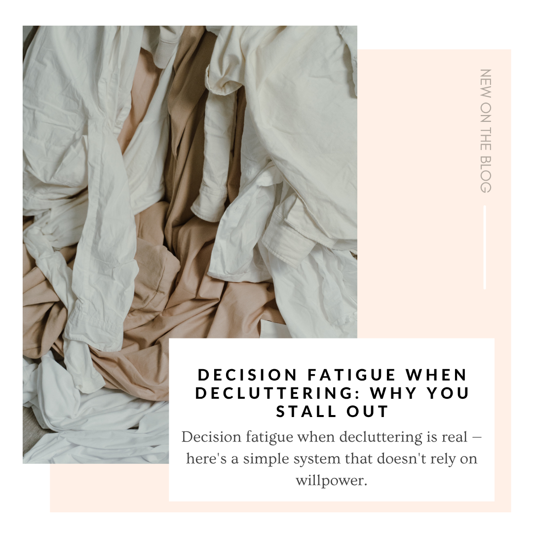 Decision Fatigue When Decluttering: Why You Stall Out